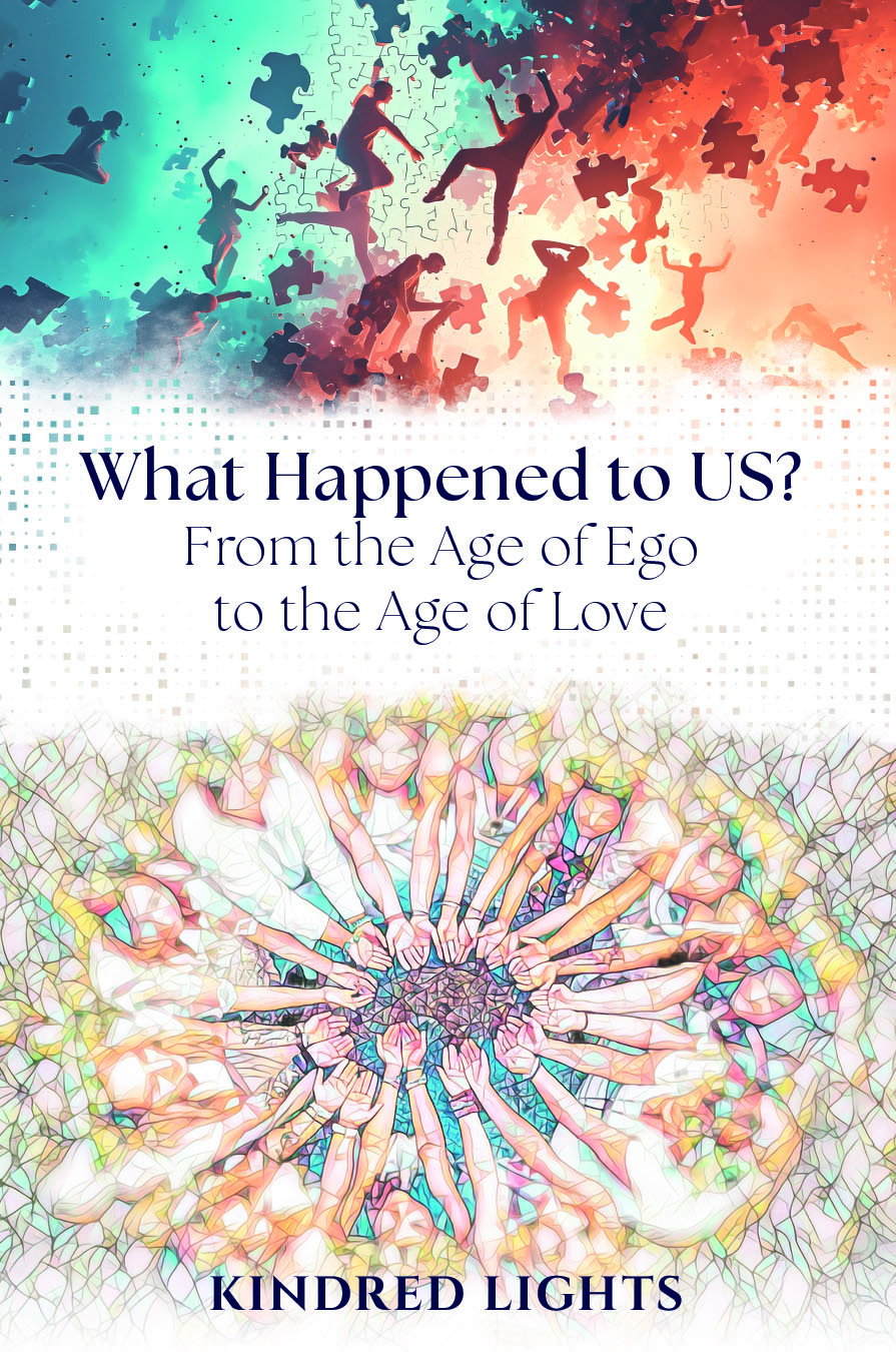 What Happened to US? From the Age of Ego to the Age of Love — book cover by Kindred Lights